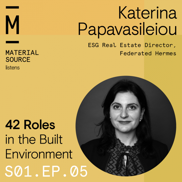 Material Source Podcast Episode #5 - We are talking to Katerina Papavasileiou, Associate Director Real Estate ESG and Responsibility at Federated Hermes