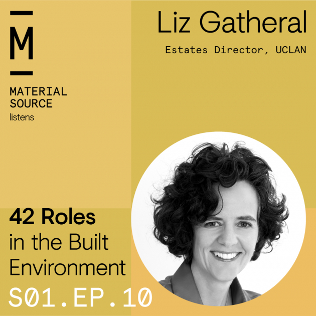 Material Source Podcast Episode #10 - We are chatting with Liz Gatheral - Director of Estates - UCLAN