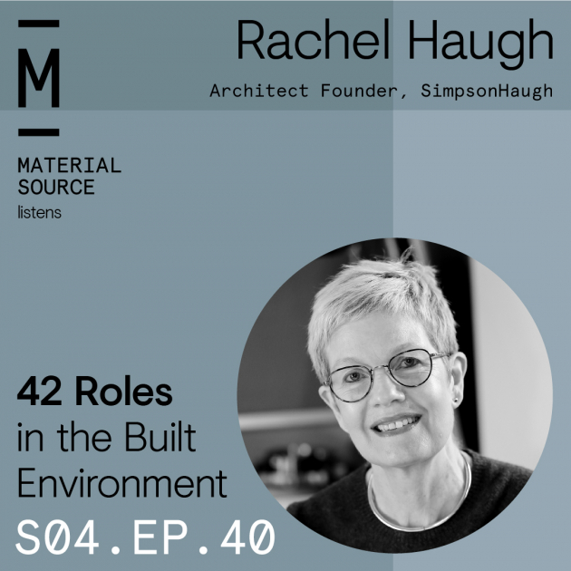 Material Source Podcast Episode #40 - In conversation with Rachel Haugh - Architect Founder - SimpsonHaugh